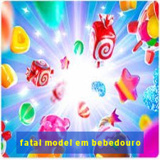 fatal model em bebedouro